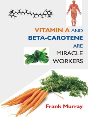 cover image of Vitamin a and Beta-Carotene Are Miracle Workers